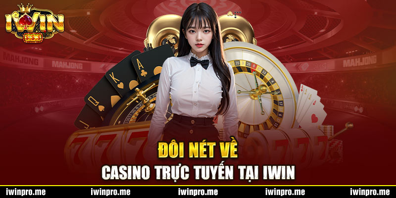 Đôi nét về casino trực tuyến tại IWIN