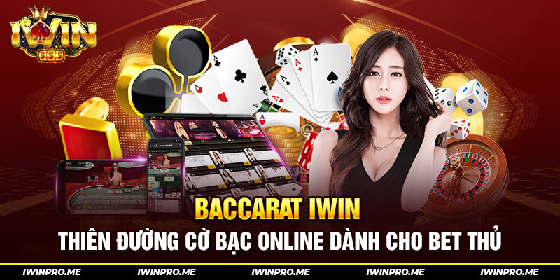 Baccarat iWin - Thiên đường cờ bạc online dành cho bet thủ
