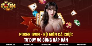 Poker iWin - Bộ môn cá cược tư duy vô cùng hấp dẫn