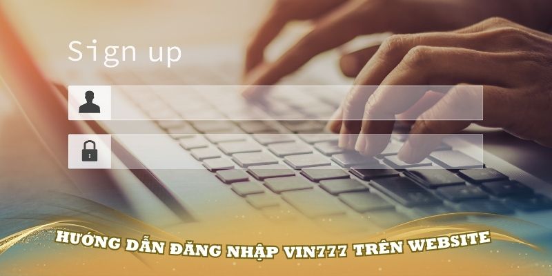 Hướng dẫn đăng nhập Vin777 trên website